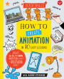 How to Create Animation in 10 Easy Lessons: Create 2-D, 3-D, and Digital Animation without a Hollywood Budget