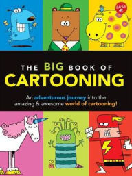 Title: The Big Book of Cartooning: An adventurous journey into the crazy, zany world of cartooning!, Author: Dave Garbot