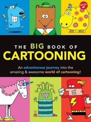 The Big Book of Cartooning: An adventurous journey into the crazy, zany world of cartooning!