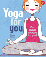 Title: Yoga for You: Feel calmer, stronger, happier!, Author: Rebecca Siegel