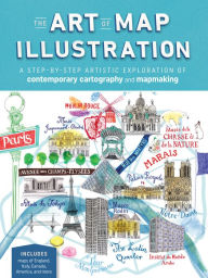 Title: The Art of Map Illustration: A step-by-step artistic exploration of contemporary cartography and mapmaking, Author: James Gulliver Hancock