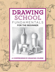 Title: Drawing School: Fundamentals for the Beginner: A comprehensive drawing course, Author: Jim Dowdalls