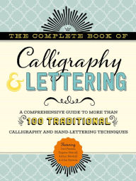Title: The Complete Book of Calligraphy & Lettering: A comprehensive guide to more than 100 traditional calligraphy and hand-lettering techniques, Author: Cari Ferraro