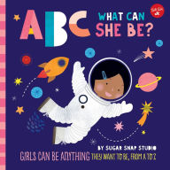 Title: ABC for Me: ABC What Can She Be?: Girls can be anything they want to be, from A to Z, Author: Sugar Snap Studio
