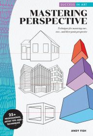 Title: Success in Art: Mastering Perspective: Techniques for mastering one-, two-, and three-point perspective - 25+ Professional Artist Tips and Techniques, Author: Andy Fish
