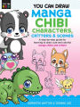 You Can Draw Manga Chibi Characters, Critters & Scenes: A step-by-step guide for learning to draw cute and colorful manga chibis and critters