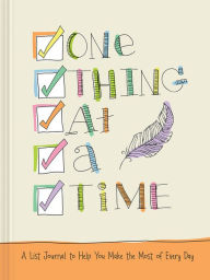 Title: One Thing at a Time: A List Journal to Help You Make the Most of Every Day