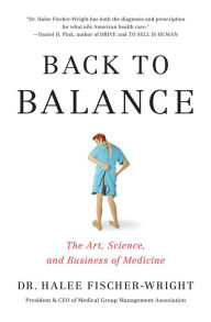Title: Back To Balance: The Art, Science, And Business of Medicine, Author: Halee Fischer-Wright