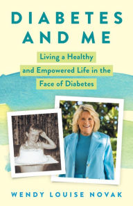 Title: Diabetes and Me: Living a Healthy and Empowered Life in the Face of Diabetes, Author: Wendy Louise Novak