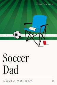 Title: Soccer Dad, Author: David Murray