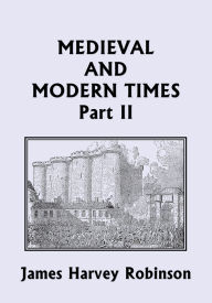 Title: Medieval and Modern Times, Part II (Yesterday's Classics), Author: James Harvey Robinson