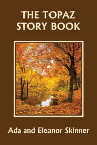Title: The Topaz Story Book (Yesterday's Classics), Author: Ada M Skinner