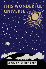 Title: This Wonderful Universe (Yesterday's Classics), Author: Agnes Giberne