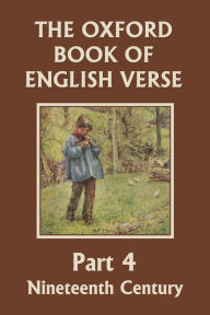 Title: The Oxford Book of English Verse, Part 4: Nineteenth Century (Yesterday's Classics), Author: Arthur Quiller-Couch