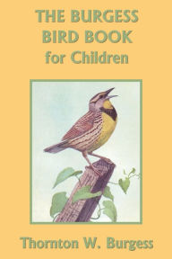 Title: The Burgess Bird Book for Children (Color Edition) (Yesterday's Classics), Author: Thornton W Burgess