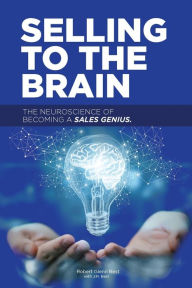 Title: Selling to the Brain: The Neuroscience of Becoming a Sales Genius, Author: Robert Best