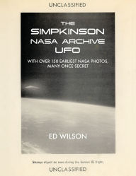Title: The Simpkinson NASA Archive UFO: With Over 150 Earliest NASA Photos, Many Once Secret, Author: Ed Wilson