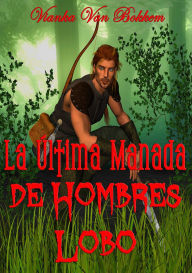 Title: La Última Manada De Hombres Lobo, Author: Vianka Van Bokkem