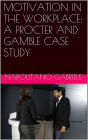 MOTIVATION IN THE WORKPLACE: A PROCTER AND GAMBLE CASE STUDY