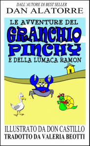 Title: Le Avventure Del Granchio Pinchy E Della Lumaca Ramon, Author: Dan Alatorre