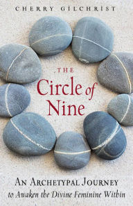 Title: The Circle of Nine: An Archetypal Journey to Awaken the Divine Feminine Within, Author: Cherry Gilchrist