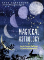 Magickal Astrology: Use the Power of the Planets to Create an Enchanted Life