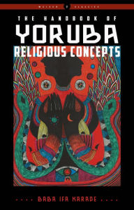 Title: The Handbook of Yoruba Religious Concepts, Author: Baba Ifa Karade
