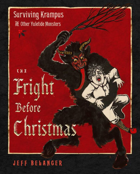 The Fright Before Christmas: Surviving Krampus and Other Yuletide Monsters, Witches, and Ghosts