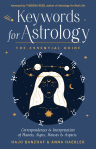 Title: Keywords for Astrology: The Essential Guide to Correspondences and Interpretation of Planets, Signs, Houses, and Aspects, Author: Hajo Banzhaf