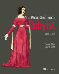 Title: The Well-Grounded Rubyist, Fourth Edition, Author: Black A. David