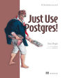 Just Use Postgres!: All the database you need