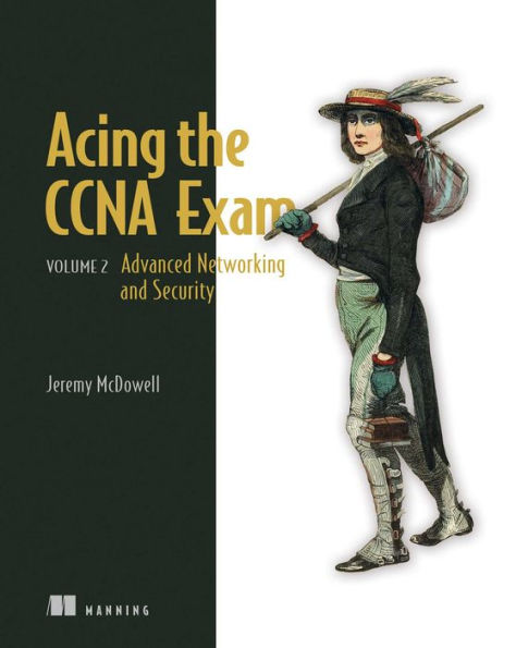 Acing the CCNA Exam: Volume 2 Advanced Networking and Security