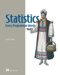 Title: Statistics Every Programmer Needs, Author: Gary Sutton