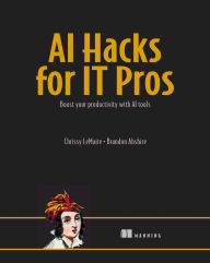 Title: AI Hacks for IT Pros: Boost your productivity with AI tools, Author: Chrissy LeMaire