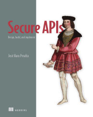 Title: Secure APIs: Design, build, and implement, Author: José Haro Peralta