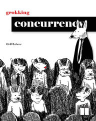 Title: Grokking Concurrency, Author: Kirill Bobrov