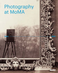 Title: Photography at MoMA: 1840 to 1920, Author: Sarah Meister