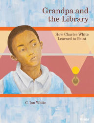 Title: Grandpa and the Library: How Charles White Learned to Paint, Author: C. Ian White