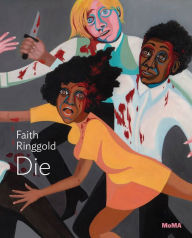 Title: Faith Ringgold: Die: MoMA One on One Series, Author: Faith Ringgold