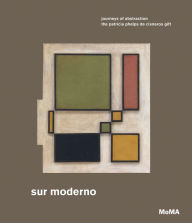 Title: Sur moderno: Journeys of Abstraction: The Patricia Phelps de Cisneros Gift, Author: Monica Amor