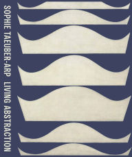 Title: Sophie Taeuber-Arp: Living Abstraction, Author: Briony Fer