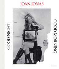 Title: Joan Jonas: Good Night Good Morning, Author: Joan Jonas