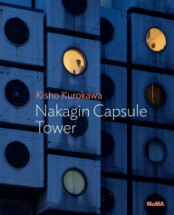 Title: Kisho Kurokawa: Nakagin Capsule Tower: MoMA One on One Series, Author: Kisho Kurokawa