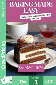 Title: Baking Made Easy: Quick, Tasty and Fun Recipes for Everyone, Author: Ash Shez