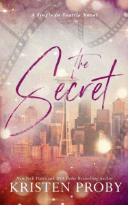 Title: The Secret: A Single in Seattle Novel, Author: Kristen Proby