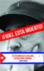 Fidel Está Muerto!: El Futuro de la Fallida Revolución Cubana (PagePerfect NOOK Book)