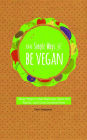 52 Simple Ways to Be Vegan: Easy Ways to Eat Natural, Save the Earth, and Live Cruelty-Free