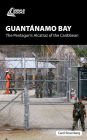 Guantanamo Bay: The Pentagon's Alcatraz of the Caribbean