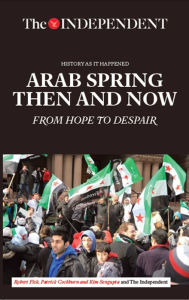 Title: Arab Spring Then and Now: From Hope to Despair, Author: Robert Fisk