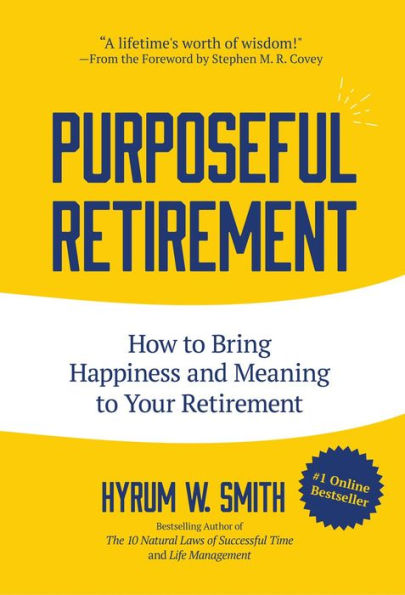 Purposeful Retirement: How to Bring Happiness and Meaning to Your Retirement